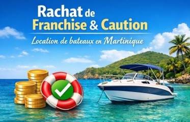 RACHAT DE FRANCHISE ET CAUTION POUR LA LOCATION DE BATEAUX EN MARTINIQUE